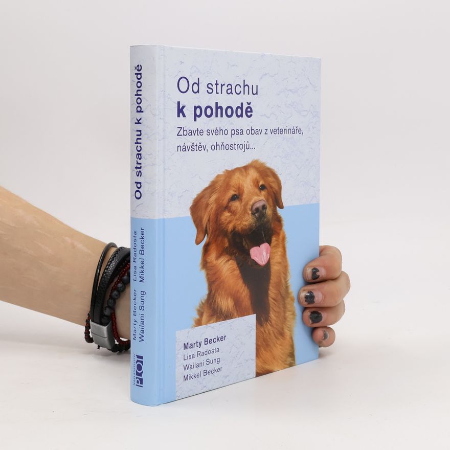 Autorenkollektiv Od strachu k pohodě : zbavte svého psa obav z veterináře, návštěv, ohňostrojů...