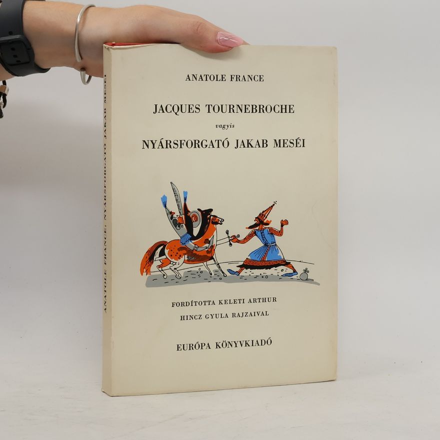 Anatole France Jacques Tournebroche vagyis Nyársforgató Jakab meséi