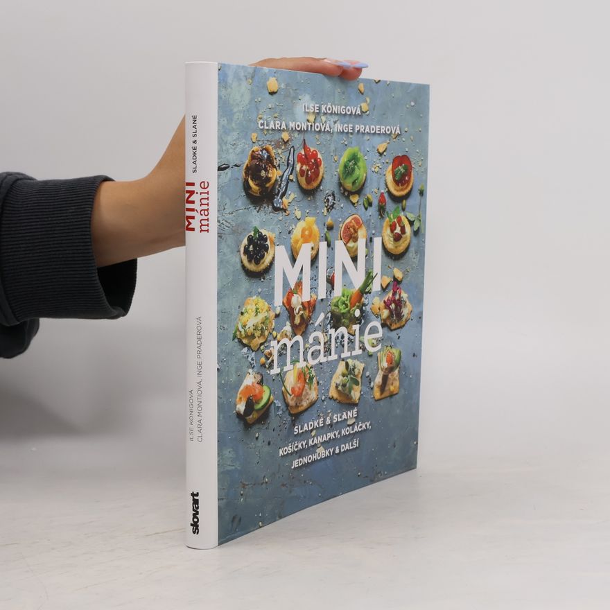 Ilse König Mini mánie - Sladké a slané košíčky, kanapky, koláčky, jednohubky a další