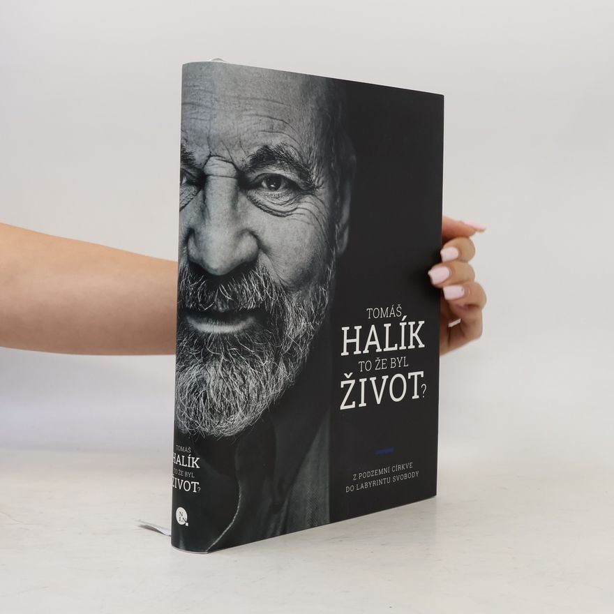 Tomáš Halík To že byl život? : z podzemní církve do labyrintu svobody