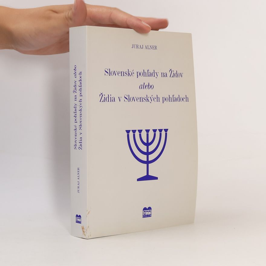 Juraj Alner Slovenské pohľady na Židov alebo Židia v Slovenských pohľadoch