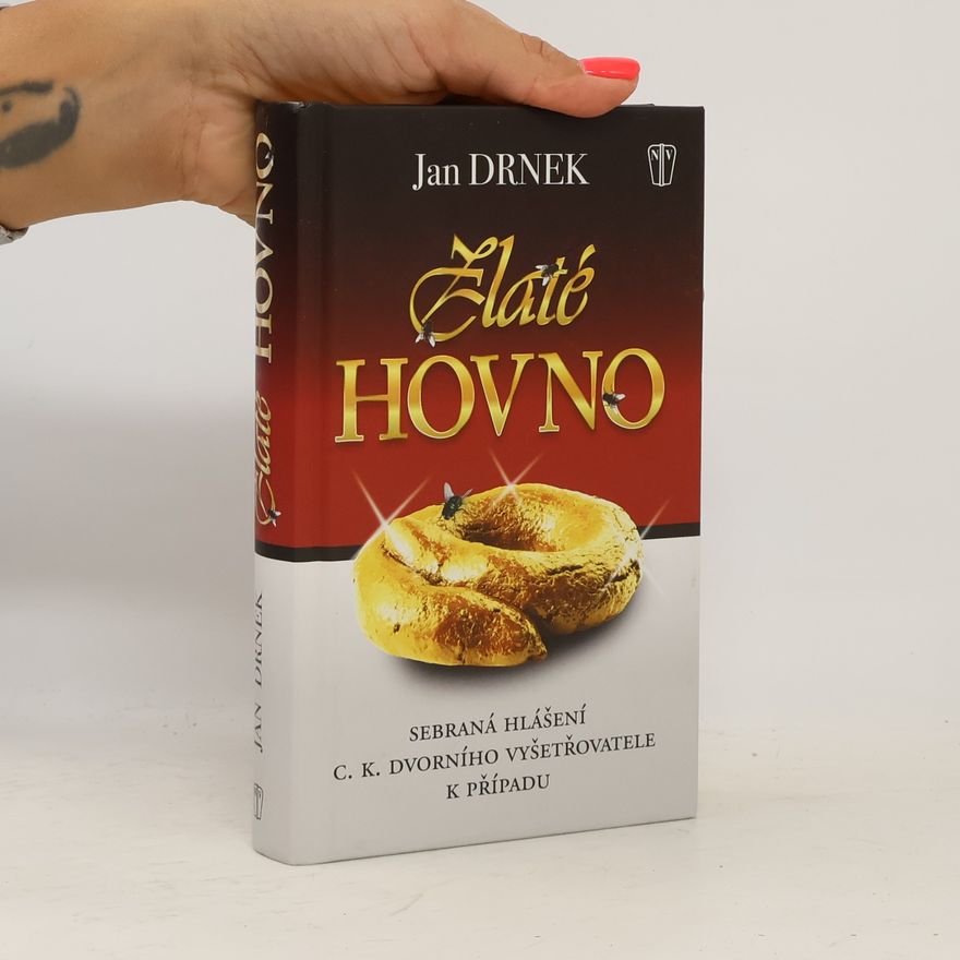 Jan Drnek Zlaté hovno: Sebraná hlášení c.k. dvorního vyšetřovatele k případu