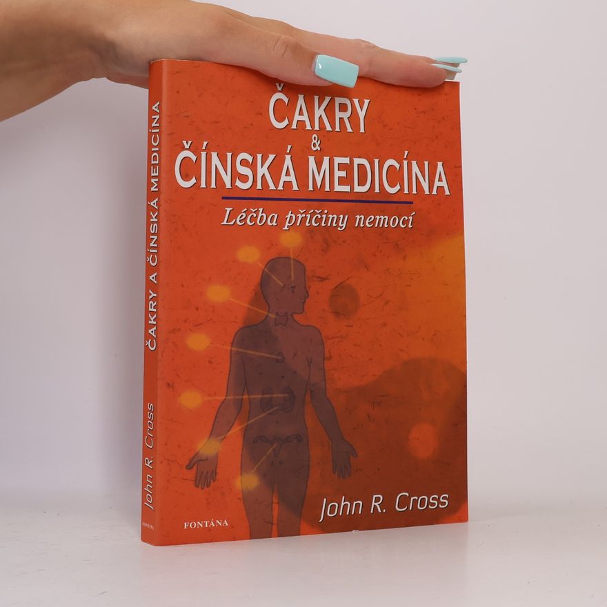 John R. Cross Čakry a čínská medicína. Léčba příčiny nemocí
