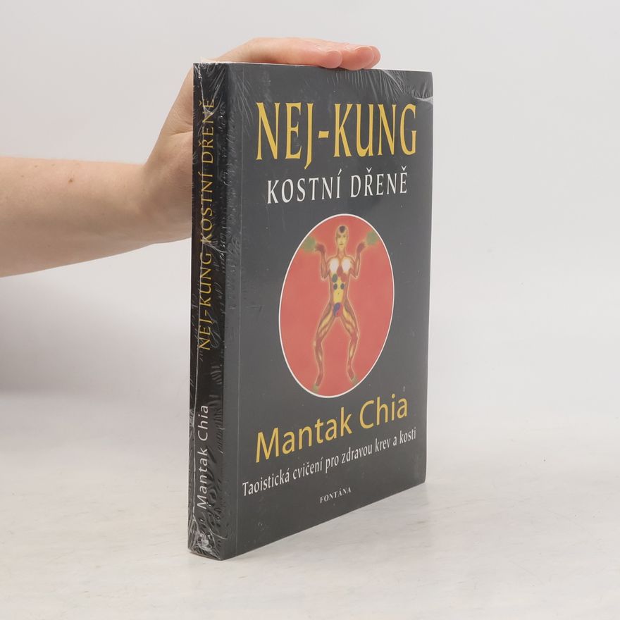 Mantak Chia Nej-kung kostní dřeně : taoistická cvičení pro zdravou krev a kosti