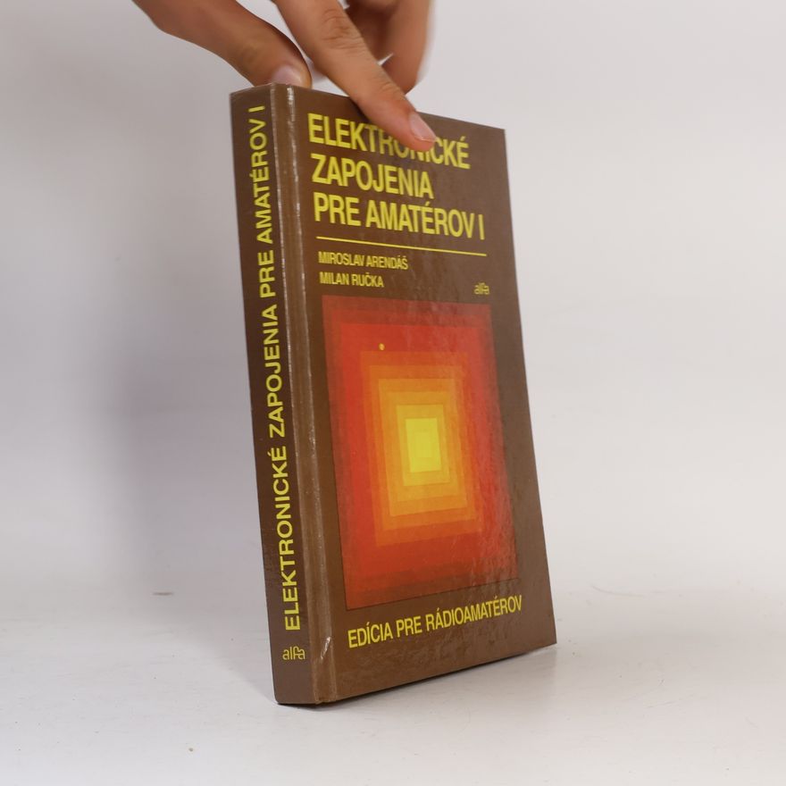 Miroslav Arendáš Elektronické zapojenia pre amatérov I.