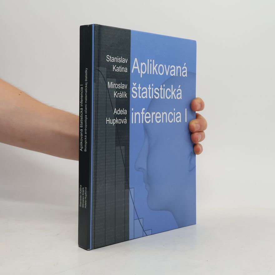 Stanislav Katina Aplikovaná štatistická inferencia I : biologická antropológia očami matematickej štatistiky