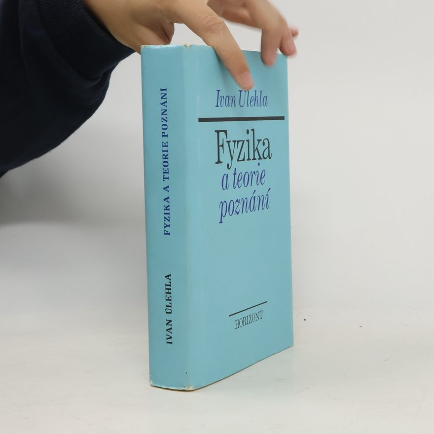 Ivan Úlehla Fyzika a teorie poznání