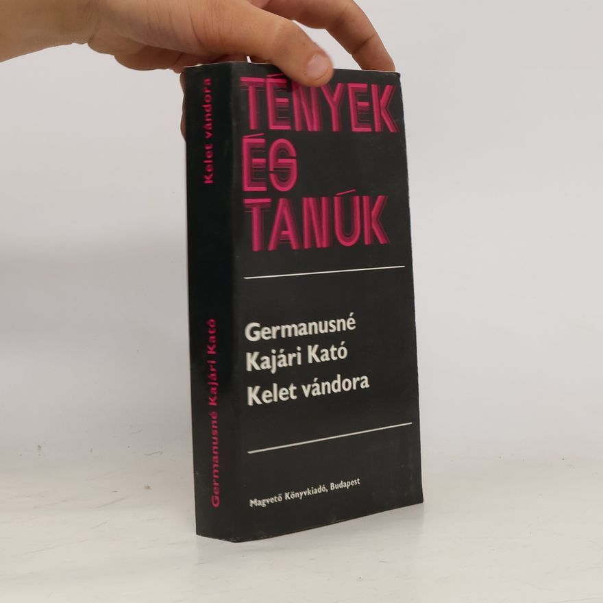 Germanusné Kajári Kató Tények és Tanúk: Kelet vándora