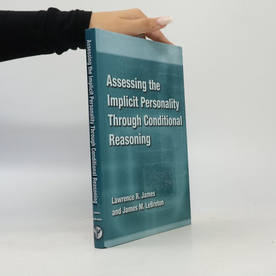 Lawrence R. James Assessing the Implicit Personality Through Conditional Reasoning