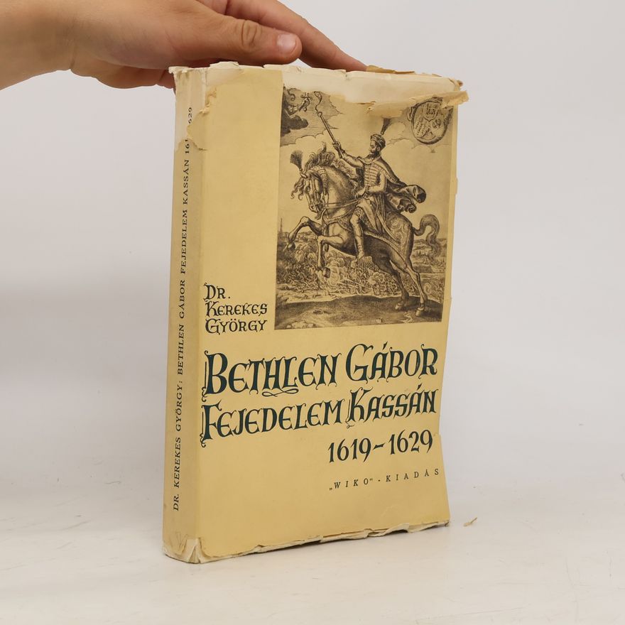 György Kerekes Bethlen Gábor fejedelem Kassán 1619–1629