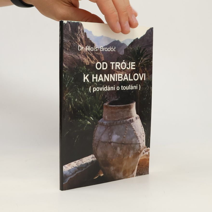 Alois Bradáč Od Tróje k Hannibalovi (povídání o toulání)