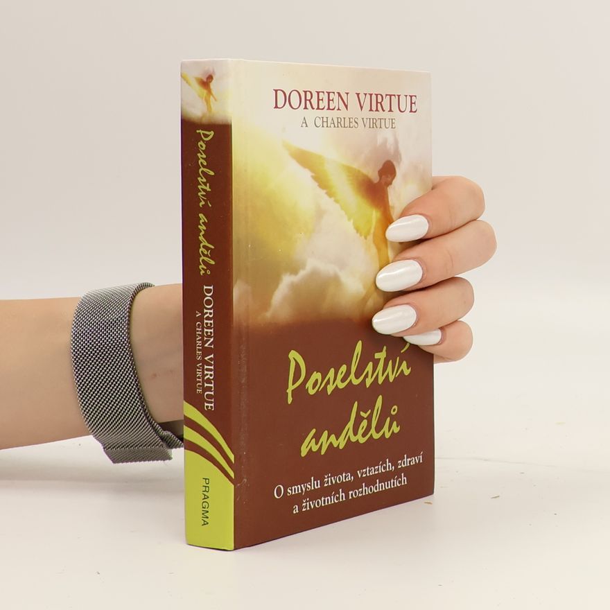 Doreen Virtue Poselství andělů : o smyslu života, vztazích, zdraví a životních rozhodnutích
