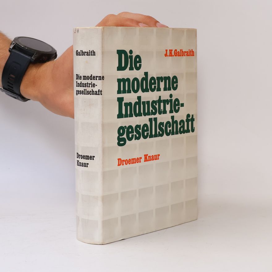 John Kenneth Galbraith Die moderne Industriegesellschaft