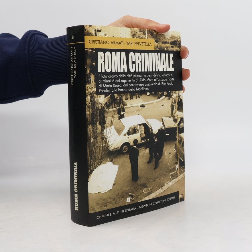 Yari Selvetella Crimini e Misteri d'Italia - 8: Roma criminale