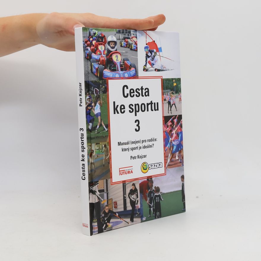 Petr Kojzar Cesta ke sportu 3 : manuál (nejen) pro rodiče: který sport je ideální?.
