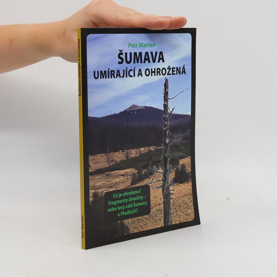 Petr Martan Šumava umírající a ohrožená