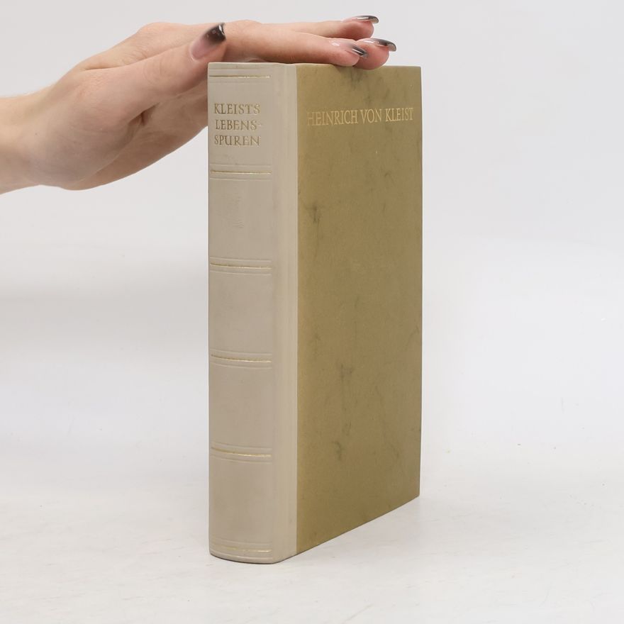 Heinrich von Kleist Heinrich von Kleists Lebensspuren