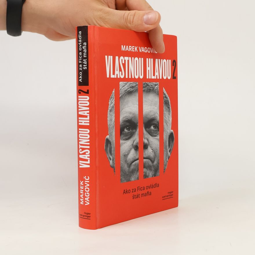 Marek Vagovič Vlastnou hlavou 2. Ako za Fica ovládla štát mafia