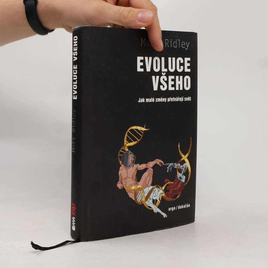 Matt Ridley Evoluce všeho. Jak malé změny přetvářejí svět
