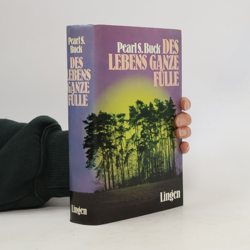 Pearl S. Buck Des Lebens ganze Fülle