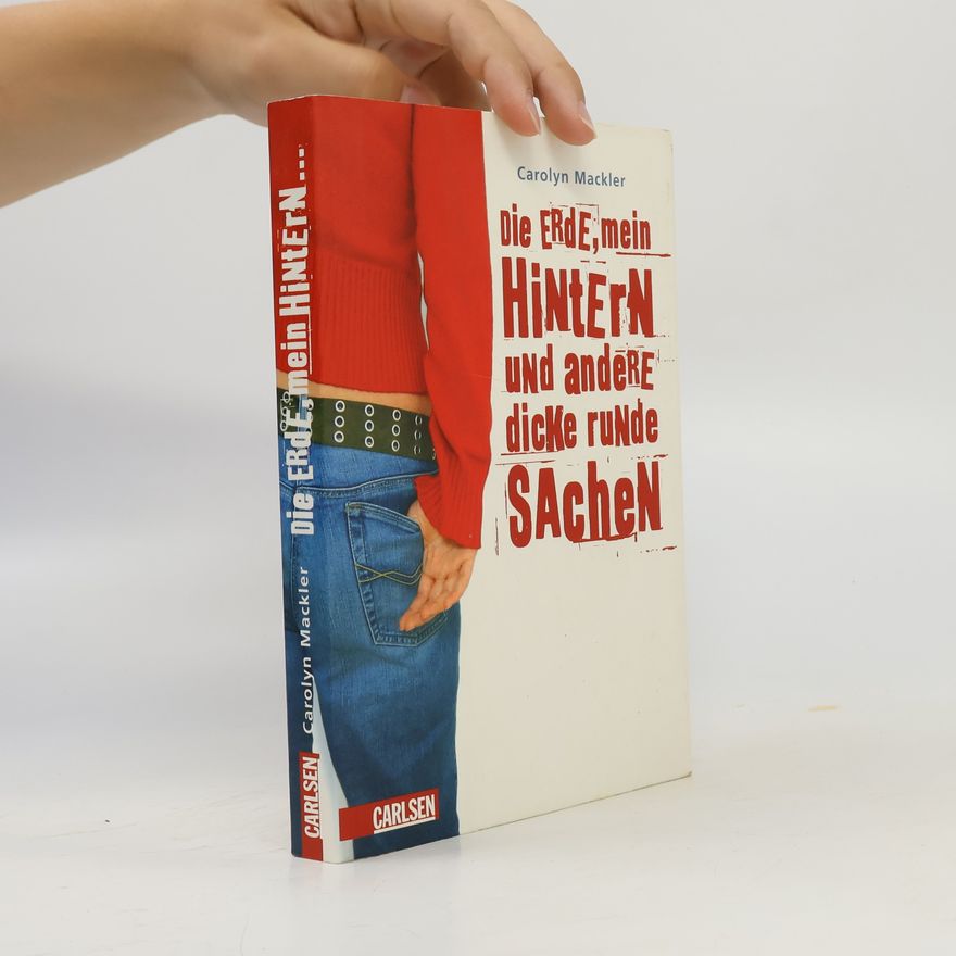 Carolyn Mackler Die Erde, mein Hintern und andere dicke runde Sachen