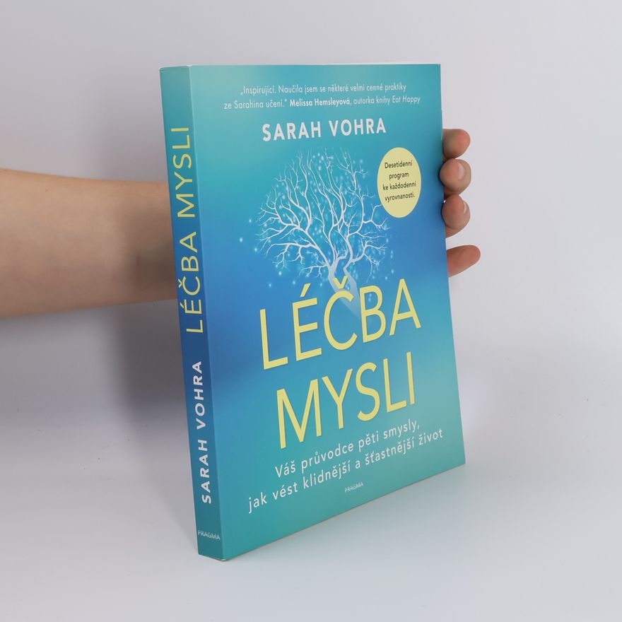 Sarah Vohra Léčba mysli : Váš průvodce pěti smysly, jak vést klidnější a šťastnější život