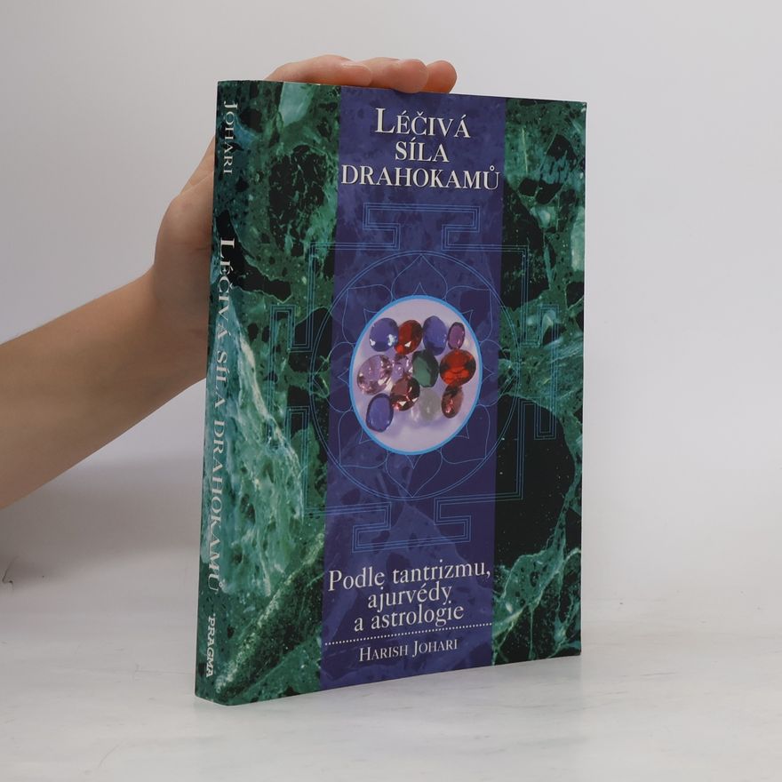 Harish Johari Léčivá síla drahokamů : podle tantrizmu, ajurvédy a astrologie