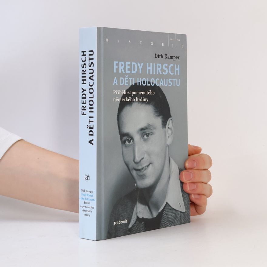 Dušan Špitálský Fredy Hirsch a děti holocaustu : Příběh zapomenutého německého hrdiny