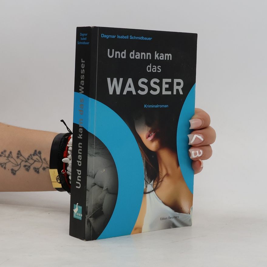 Dagmar Isabell Schmidbauer Und dann kam das Wasser