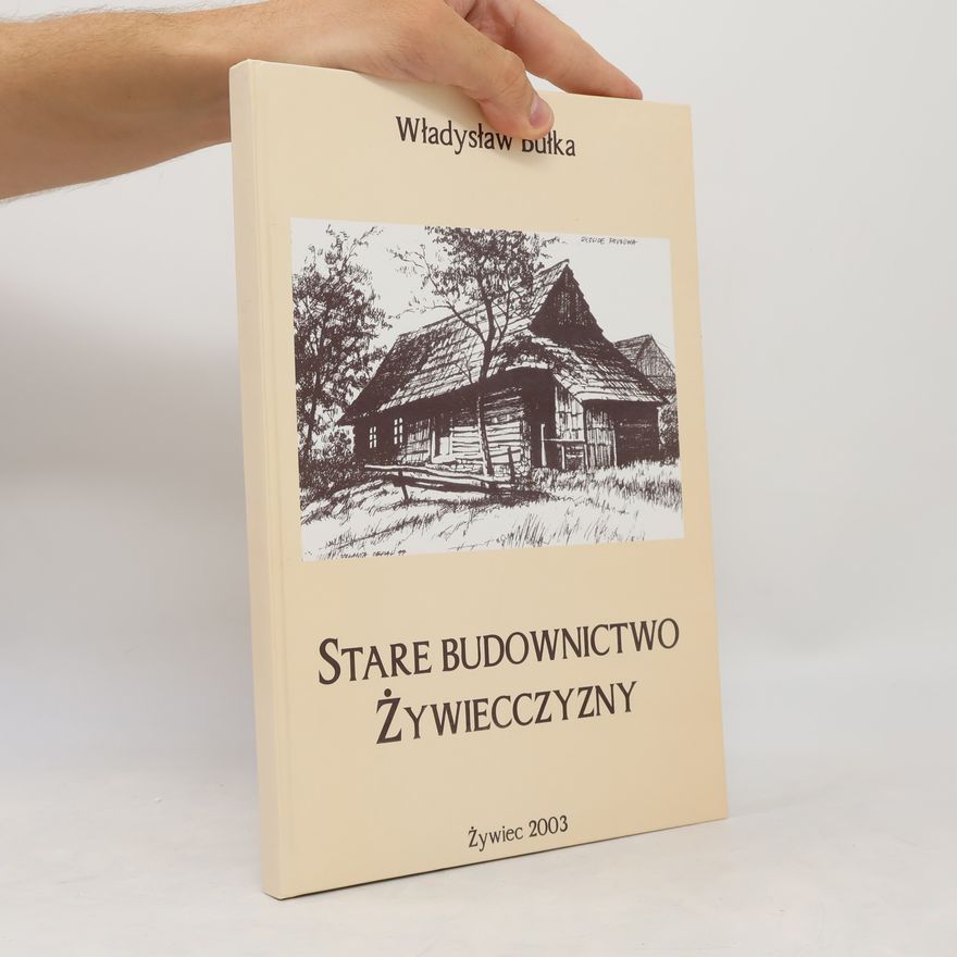 Wladyslaw Bulka Stare budownictwo Żywiecczyzny