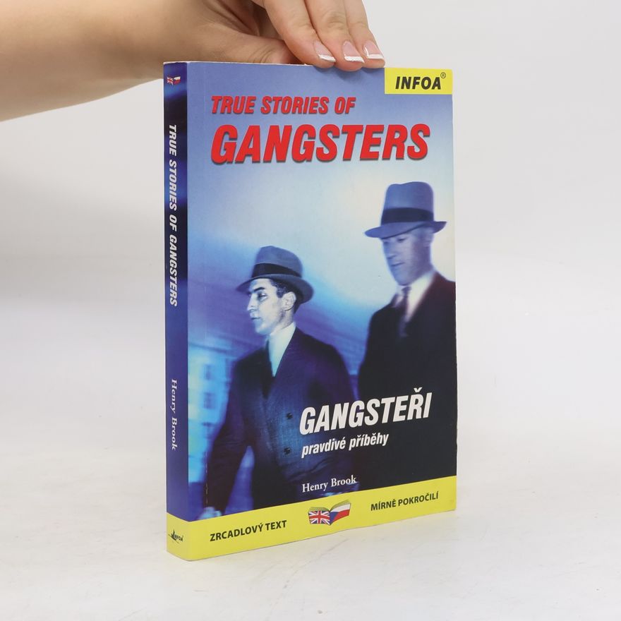 Henry Brook Gangsteři: Pravdivé příběhy = True stories of gangsters