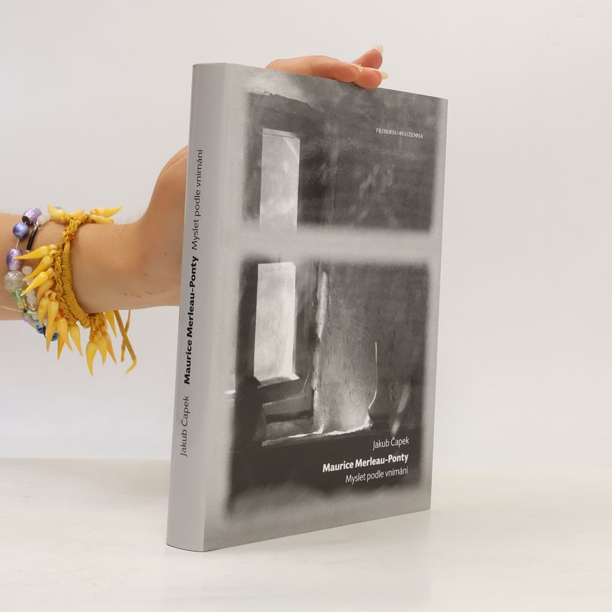 Jakub Čapek Maurice Merleau-Ponty: Myslet podle vnímání