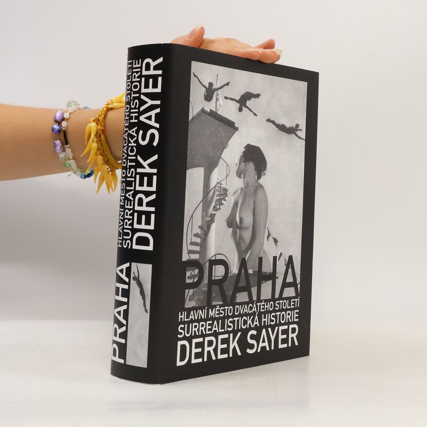 Derek Sayer Praha, hlavní město 20. století: Surrealistická historie