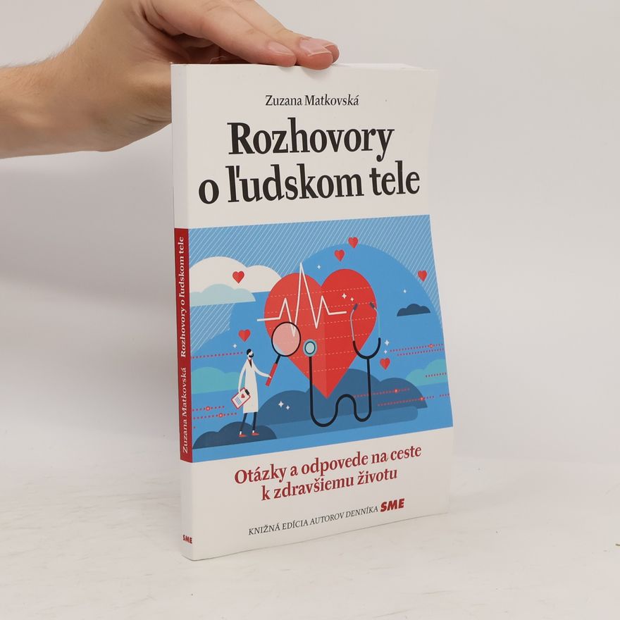 Zuzana Matkovská Rozhovory o ľudskom tele : otázky a odpovede cestou k zdravšiemu životu