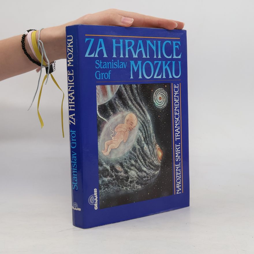 Stanislav Grof Za hranice mozku. Narození, smrt, transcendence