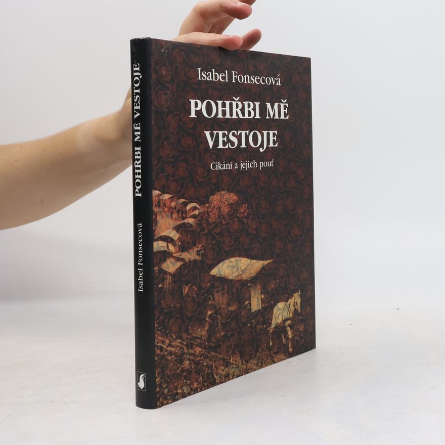 Isabel Fonseca Pohřbi mě vestoje: Cikáni a jejich pouť