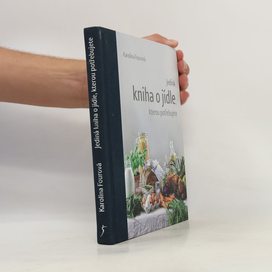 Karolína Fourová Jediná kniha o jídle, kterou potřebujete