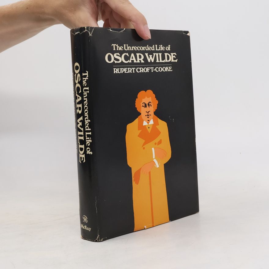 Rupert Croft-Cooke The unrecorded life of Oscar Wilde