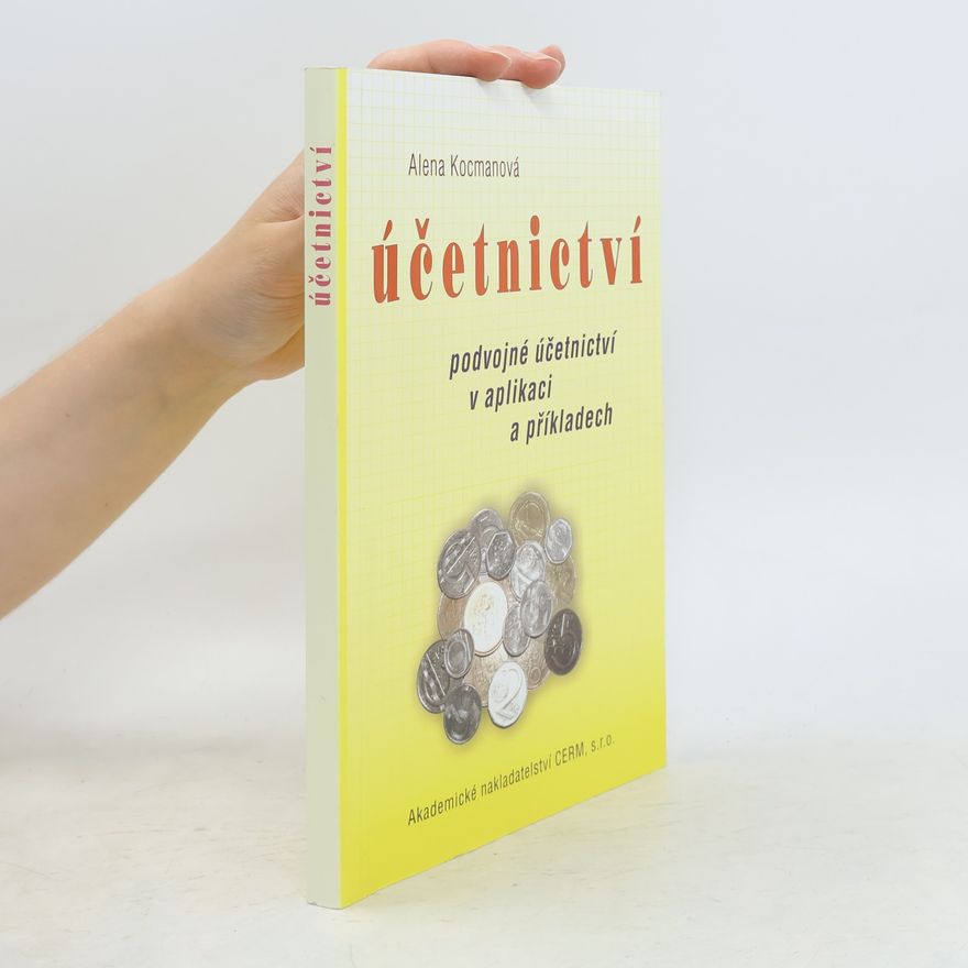 Alena Kocmanová Účetnictví. Podvojné účetnictví v aplikaci a příkladech