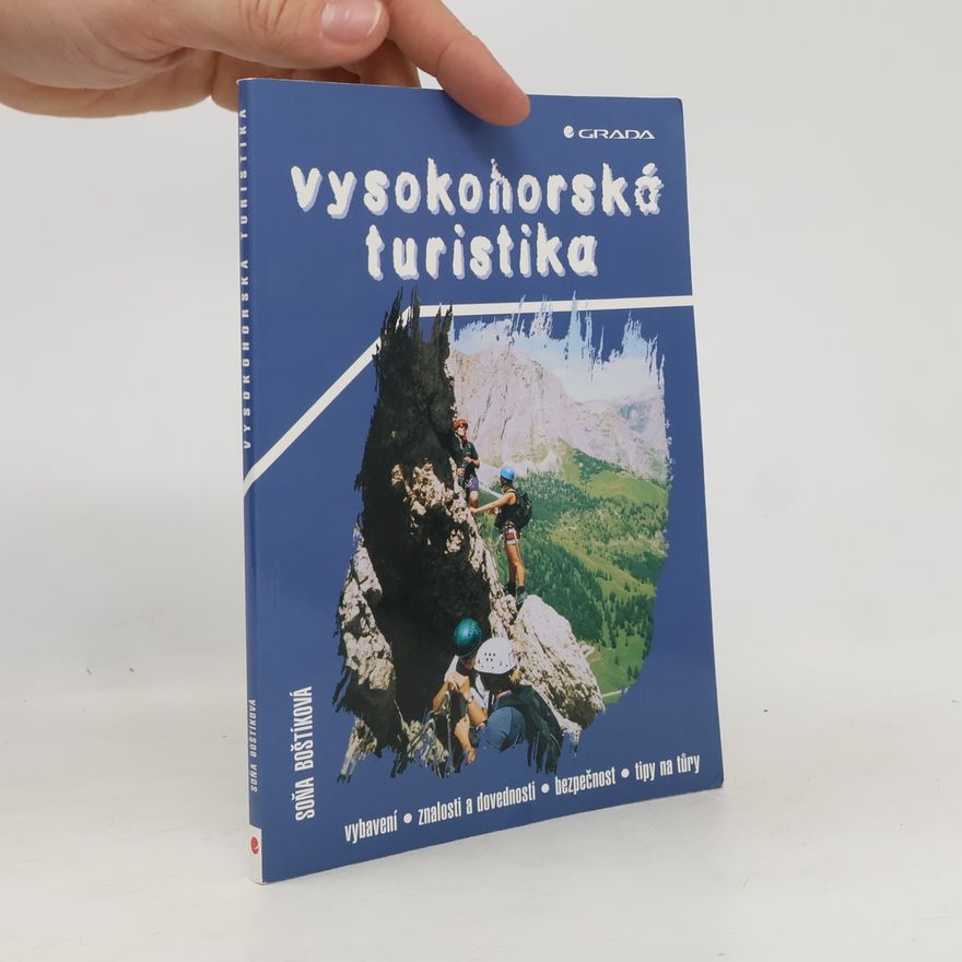 Soňa Boštíková Vysokohorská turistika. Vybavení, znalosti a dovednosti, bezpečnost, tipy na túry