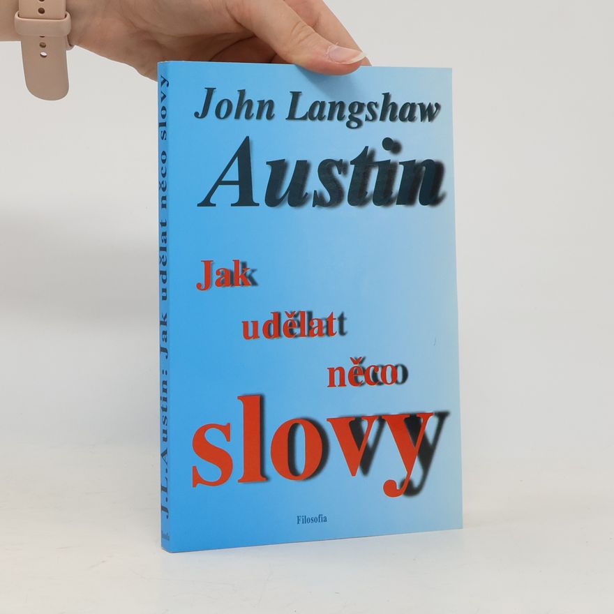 John Langshaw Austin Jak udělat něco slovy