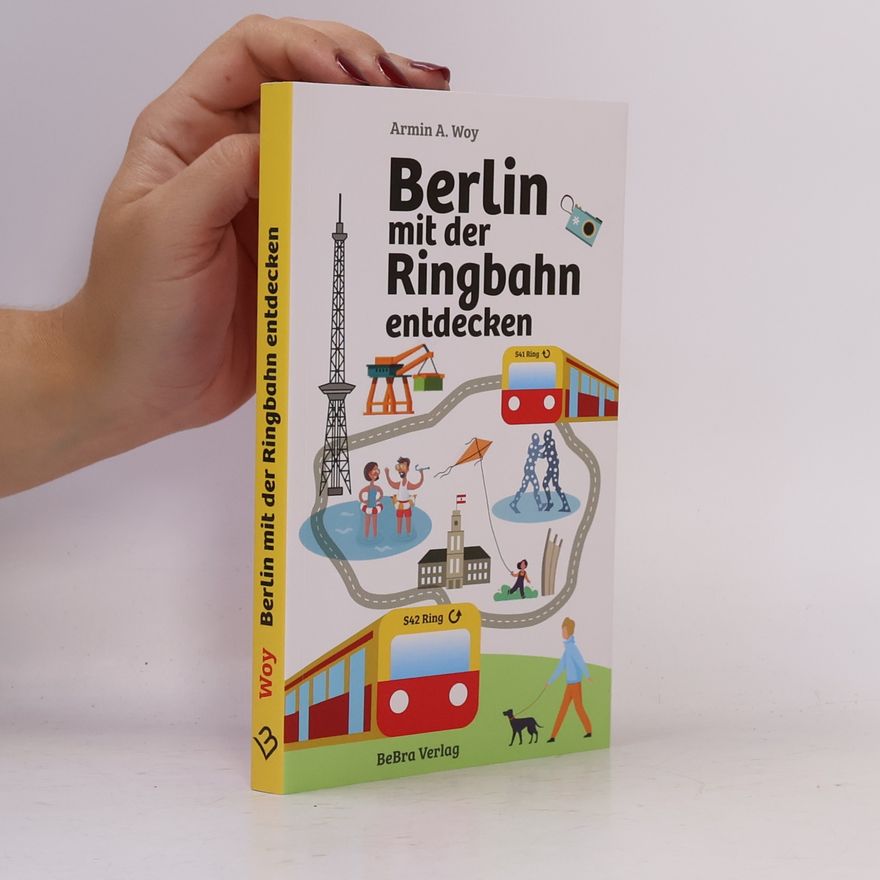 Armin A. Woy Berlin mit der Ringbahn entdecken