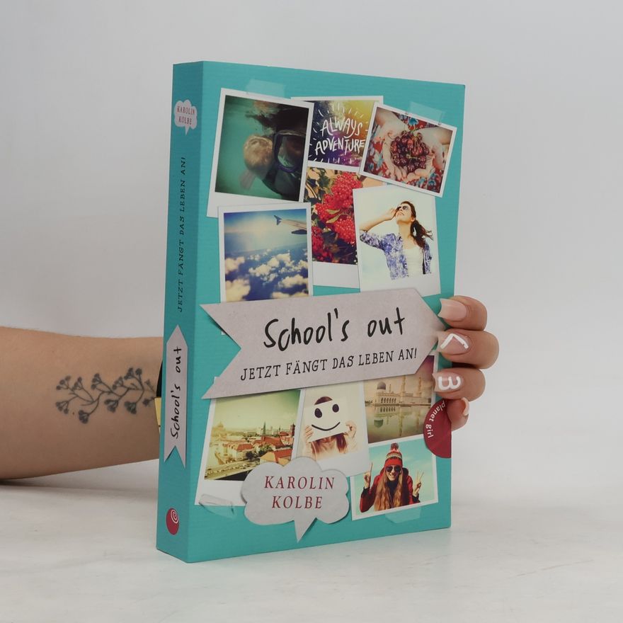 Karolin Kolbe School's out. Jetzt fängt das Leben an!