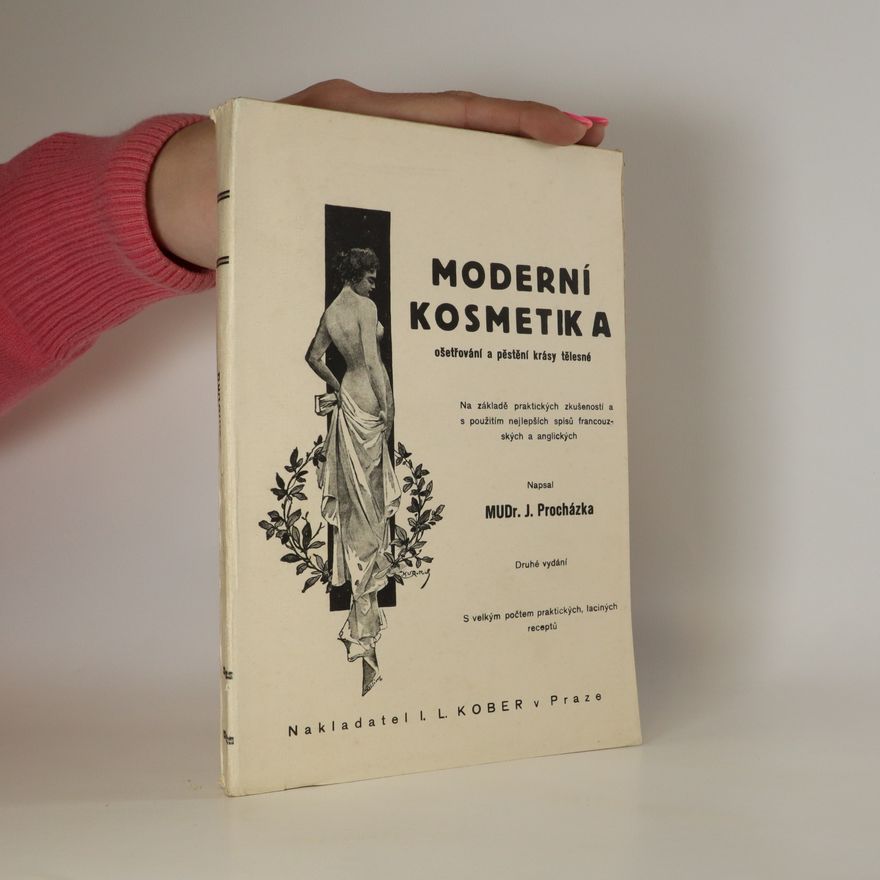 J. Procházka Moderní kosmetika ošetřování a pěstění krásy tělesné