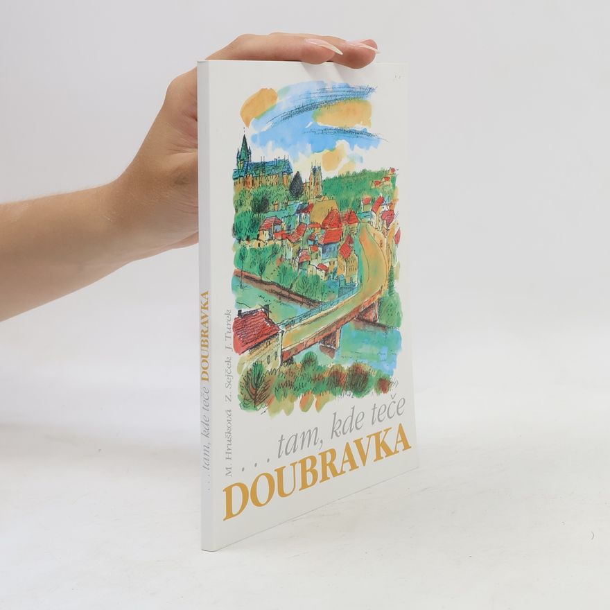 Marie Hrušková Dolní Podoubraví - tam, kde teče Doubravka