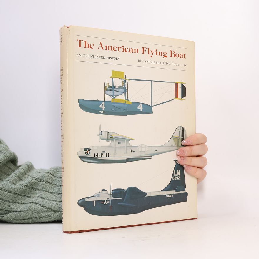Richard C. Knott The American Flying Boat