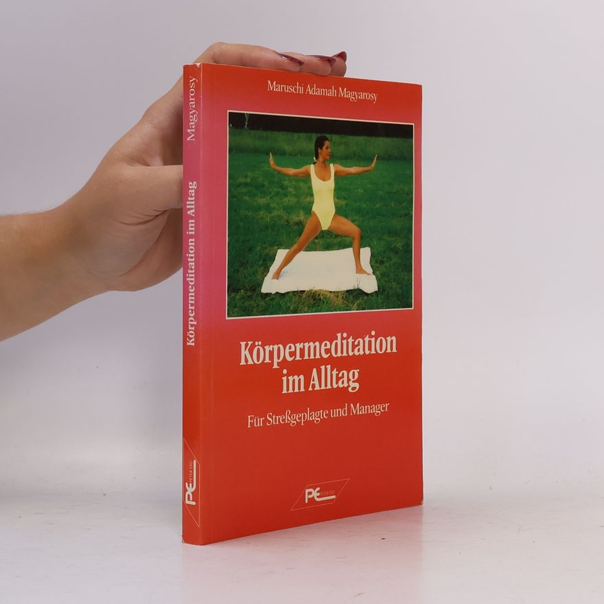 Maruschi Magyarosy Körpermeditation im Alltag für Stressgeplagte und Manager