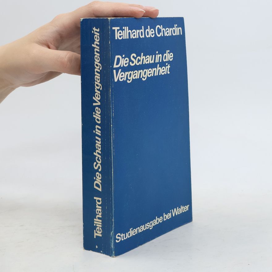 Pierre Teilhard de Chardin Die Schau in die Vergangenheit