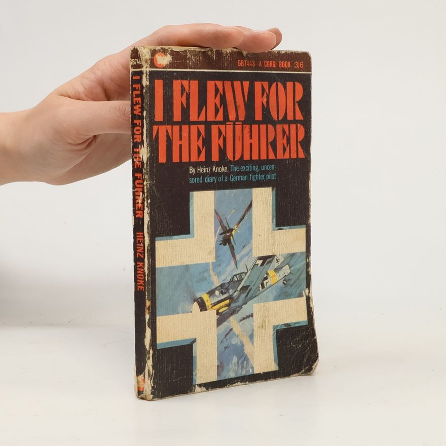 Heinz Knoke I Flew for The Führer