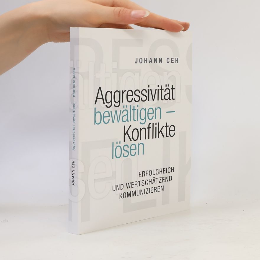 Johann Ceh Aggressivität bewältigen - Konflikte lösen